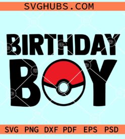Birthday Boy Poke Ball SVG, Pokemon party svg, Birthday boy Pokemon Svg