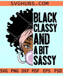 Black Classy And A Bit Sassy SVG, Black Classy Sassy SVG, Black woman SVG