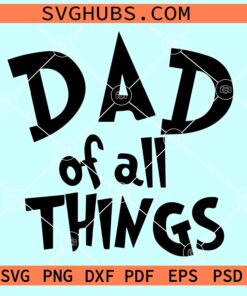 Dad of all Things SVG, Dr Seuss Father’s Day svg, Happy Fathers Day SVG