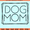 Dog Mom Square svg, Dog Mom Frame svg, Dog Mom png, Fur mom svg,  Dog mom svg
