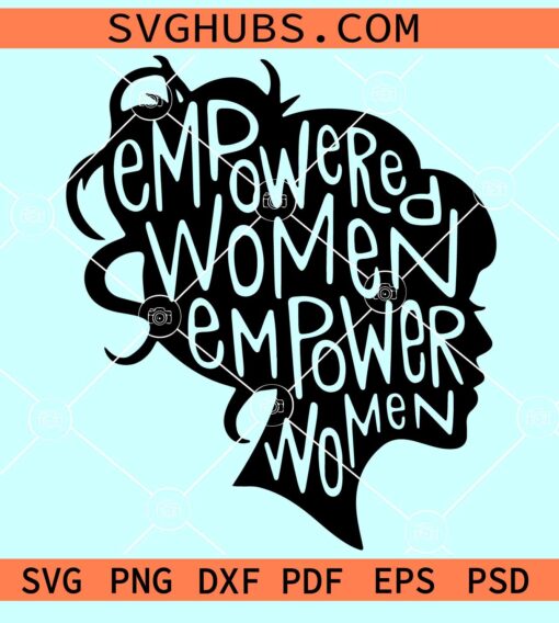 Empowered Women Empower Women SVG, Empowered Women svg, Feminist SVG, women empowerment svg