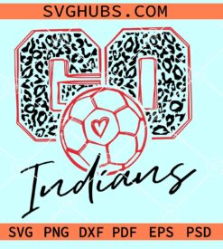 Go Indians Soccer SVG, Indians Mascot SVG, Go Indians leopard SVG