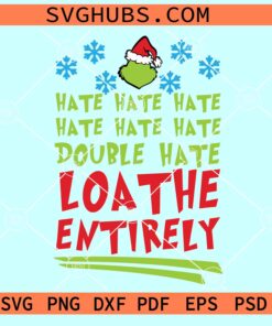 Hate hate hate loathe entirely SVG, Hate Hate Double Hate Grinch SVG