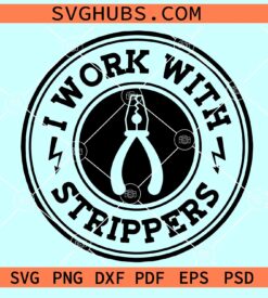 I work with strippers SVG, electrician svg, Lineman svg file