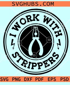 I work with strippers SVG, electrician svg, Lineman svg file