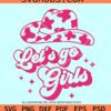 Let's Go Girls Cowboy Hat SVG, Let's Go Girls Cowboy Hat SVG
