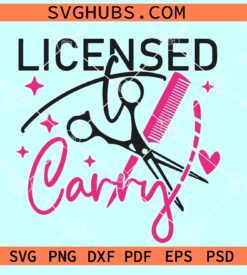 Licensed To Carry Hairstylist Svg, Licensed To Carry SVG, Hairstylist Svg