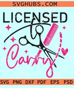 Licensed To Carry Hairstylist Svg, Licensed To Carry SVG, Hairstylist Svg