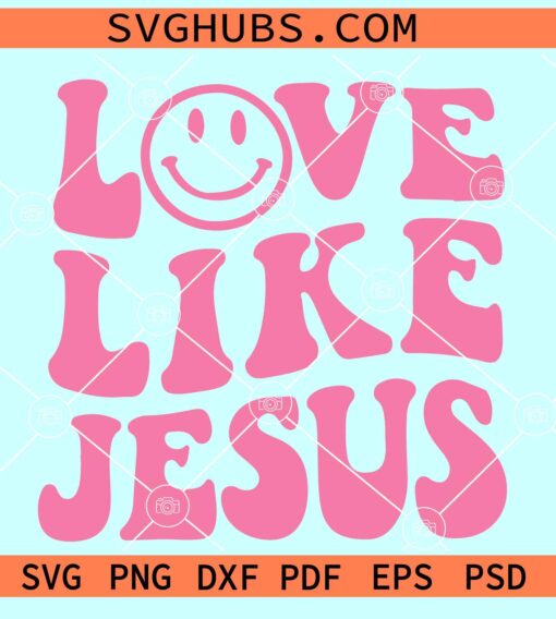 Love like Jesus retro smiley face SVG, Love like Jesus retro wavy SVG