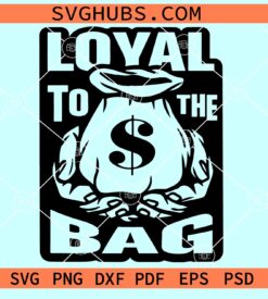 Loyal To The Bag SVG, money bag svg, cash money svg, Hustle hard SVG