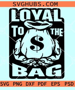Loyal To The Bag SVG, money bag svg, cash money svg, Hustle hard SVG