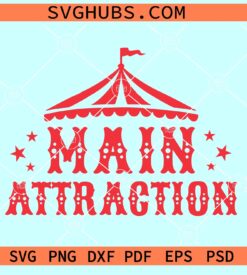 Main Attraction Circus Birthday SVG, Main Attraction SVG, Circus party SVG