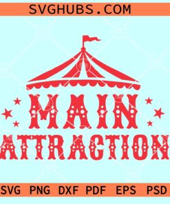 Main Attraction Circus Birthday SVG, Main Attraction SVG, Circus party SVG