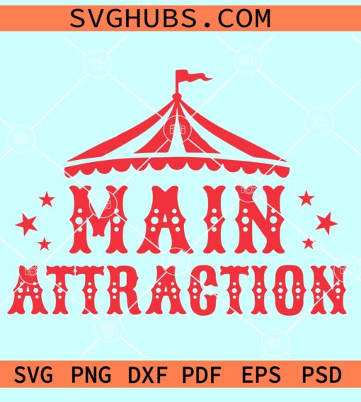 Main Attraction Circus Birthday SVG, Main Attraction SVG, Circus party SVG
