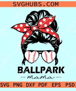 Messy Bun Ballpark mama SVG, Ballpark Mama SVG File, Baseball Messy Bun SVG