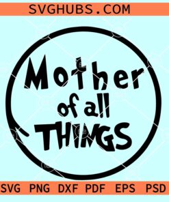 Mother Of All Things Svg, Dr Seuss Mothers Day SVG, Dr Seuss SVg