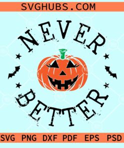 Never better Halloween Pumpkin face svg, Halloween svg, Halloween shirt svg, Halloween svg file