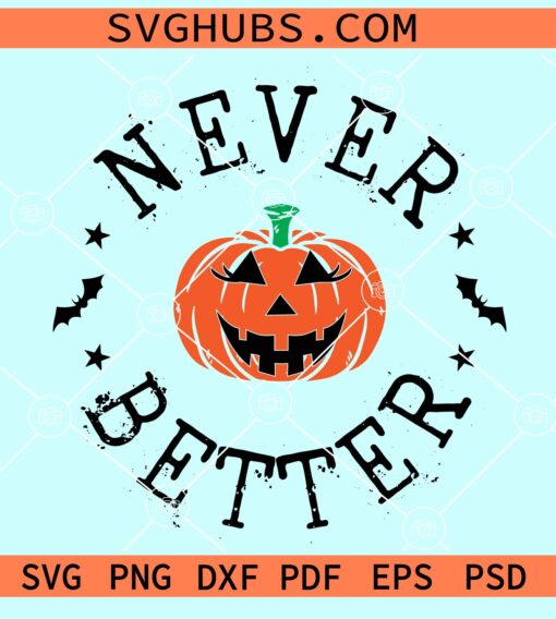 Never better Halloween Pumpkin face svg, Halloween svg, Halloween shirt svg, Halloween svg file