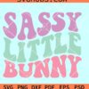 Sassy Little Bunny SVG, Easter bunny SVG, Little honey bunny svg