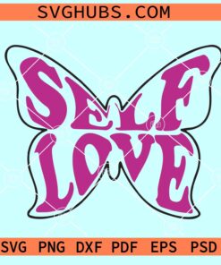 Self Love Butterfly SVG, self love svg, inspirational svg, self love shirt svg