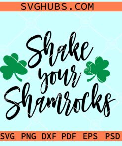 Shake Your Shamrocks SVG, Shamrock SVG, St. Patrick’s Day SVG