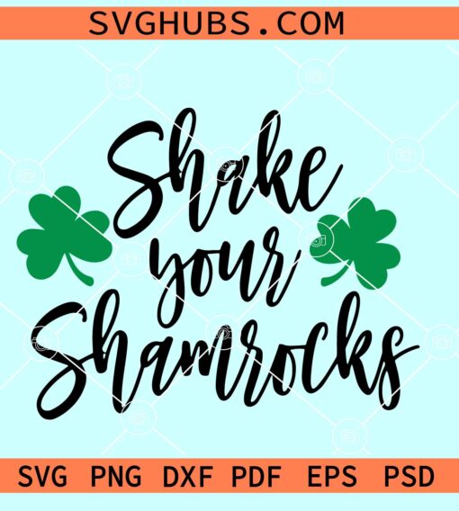 Shake Your Shamrocks SVG, Shamrock SVG, St. Patrick’s Day SVG