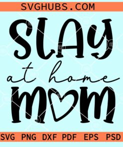 Slay at Home mom svg, mother's day Quotes shirt svg, Girl Mama Svg, Mother's Day Svg