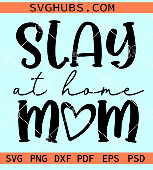 Slay at Home mom svg, mother's day Quotes shirt svg, Girl Mama Svg, Mother's Day Svg