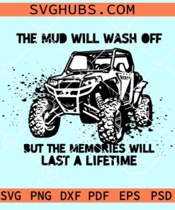 The mud will wash off but the memories will last a lifetime svg, Atv clipart svg