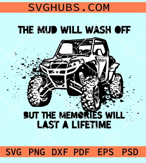 The mud will wash off but the memories will last a lifetime svg, Atv clipart svg
