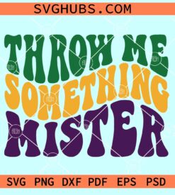 Throw Me Something Mister svg, Mardi Gras svg, Fat Tuesday Carnival svg