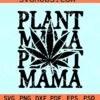 Plant mama weed SVG, Weed Mom Svg Png, Cannabis Svg, Marijuana Svg