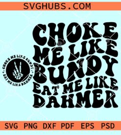 Choke Me Like Bundy Eat Me Like Dahmer SVG, Adult Humor SVG