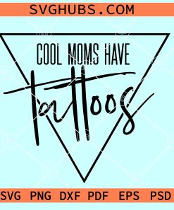 Cool Moms have Tattoos SVG, mom tattoos svg, inked mama svg