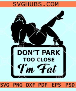 Don't Park Too Close I'm Fat SVG, Thick Curvy Mudflap Woman SVG