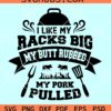 I Like My Racks Big BBQ SVG, Meat Rubbed SVG, BBQ svg