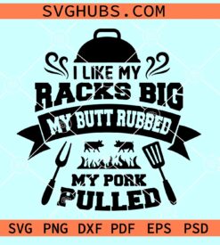 I Like My Racks Big BBQ SVG, Meat Rubbed SVG, BBQ svg