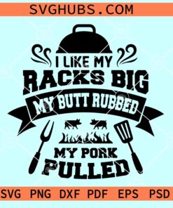 I Like My Racks Big BBQ SVG, Meat Rubbed SVG, BBQ svg