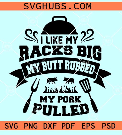 I Like My Racks Big BBQ SVG, Meat Rubbed SVG, BBQ svg