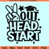 Last Day of Head Start SVG, peace out head start SVG, Graduation Png for Boys & Girls