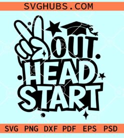 Last Day of Head Start SVG, peace out head start SVG, Graduation Png for Boys & Girls