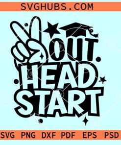 Last Day of Head Start SVG, peace out head start SVG, Graduation Png for Boys & Girls