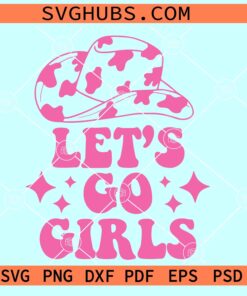 Let's Go Girls SVG PNG, Cowboy Hat Svg, Cowgirl PNG