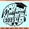 Mastered it 2023 SVG, Masters Degree SVG, Graduation 2023 SVG, Class of 2023 Svg