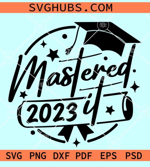 Mastered it 2023 SVG, Masters Degree SVG, Graduation 2023 SVG, Class of 2023 Svg