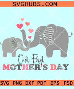 Our first mothers Day SVG, 1st Baby Mother Day SVG, My First Mother’s Day SVG