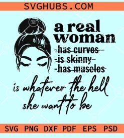 A Real Woman Is Whatever The Hell She Wants To Be SVG