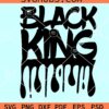 Black king dripping SVG, Black king SVG, black dad SVG