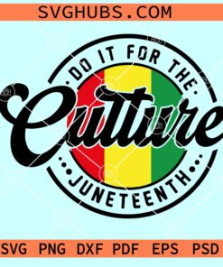 Do it for the Culture Juneteenth SVG, Juneteenth SVG files, Black history svg