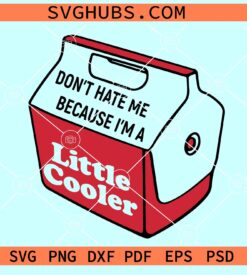 Don't Hate me Because I am a Little Cooler SVG